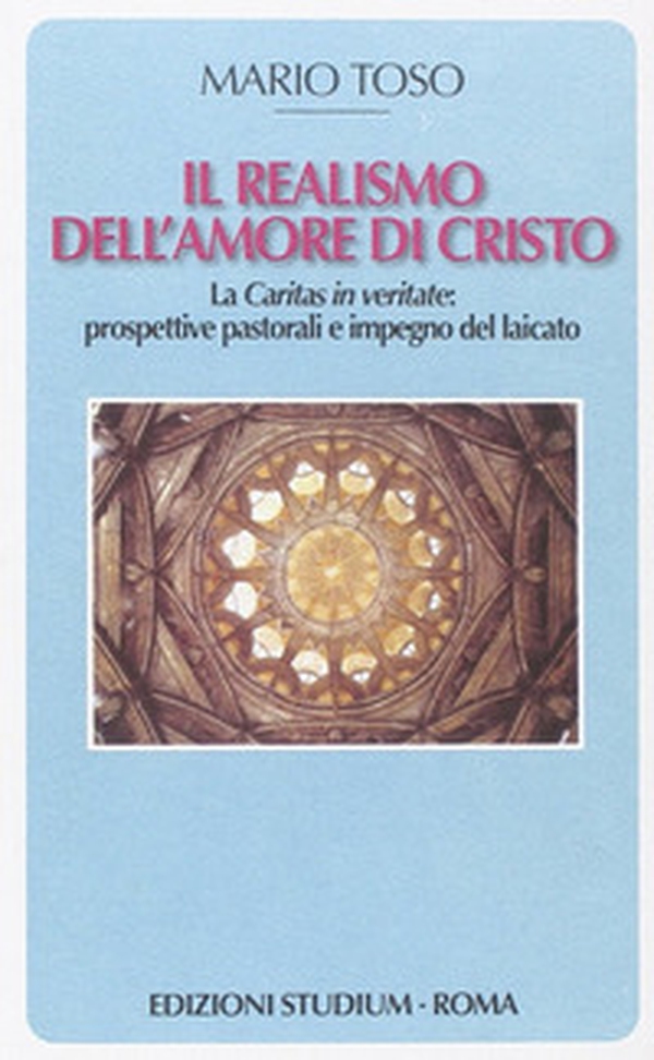 Il realismo dell'amore di Cristo. La Caritas in veritate. Prospettive pastorali e impegno del laicato - Librerie.coop Il realismo dell'amore di Cristo. La Caritas in veritate. Prospettive pastorali e impegno del laicato - Librerie.coop
