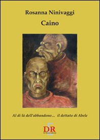 Caino. Il dettato di Abele al di là dell'abbandono - Librerie.coop