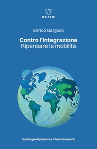Contro l'integrazione. Ripensare la mobilità - Librerie.coop Contro l'integrazione. Ripensare la mobilità - Librerie.coop