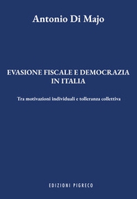 Evasione fiscale e democrazia in Italia. Tra motivazioni individuali e tolleranza collettiva - Librerie.coop