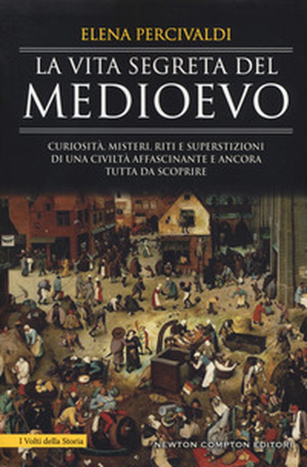 La vita segreta del Medioevo. Curiosità, misteri, riti e superstizioni di una civiltà affascinante e ancora tutta da scoprire - Librerie.coop La vita segreta del Medioevo. Curiosità, misteri, riti e superstizioni di una civiltà affascinante e ancora tutta da scoprire - Librerie.coop