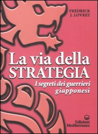 La via della strategia. I segreti dei guerrieri giapponesi - Librerie.coop