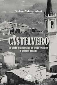 Castelvero. La storia millenaria di un feudo vescovile e dei suoi abitanti - Librerie.coop Castelvero. La storia millenaria di un feudo vescovile e dei suoi abitanti - Librerie.coop