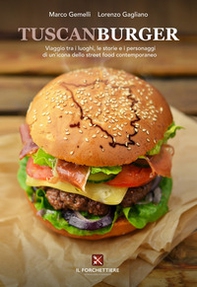 TuscanBurger. Viaggio tra i luoghi, le storie e i personaggi di un'icona dello street food - Librerie.coop