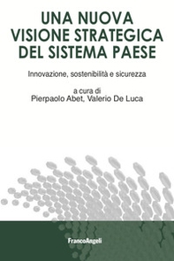 Una visione strategica del sistema paese. Innovazione sostenibilità e sicurezza - Librerie.coop