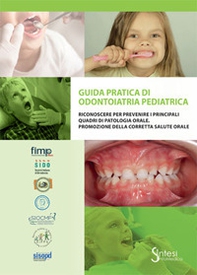 Guida pratica di odontoiatria pediatrica. Riconoscere per prevenire i principali quadri di patologia orale. Promozione della corretta salute orale - Librerie.coop Guida pratica di odontoiatria pediatrica. Riconoscere per prevenire i principali quadri di patologia orale. Promozione della corretta salute orale - Librerie.coop