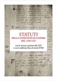 Statuti della comunità di Cadore del 1338-1427. con lo statuto caminese del 1235 e con le addizioni fino al secolo XVIII - Librerie.coop
