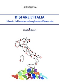 Disfare l'Italia. I disastri della autonomia regionale differenziata - Librerie.coop