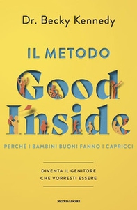 Il metodo Good Inside. Perché i bambini buoni fanno i capricci. Diventa il genitore che vorresti essere - Librerie.coop