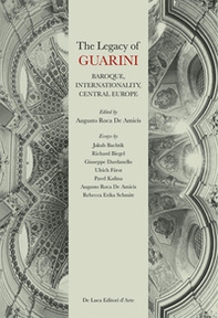 The legacy of Guarini. Baroque, internationality, central Europe - Librerie.coop