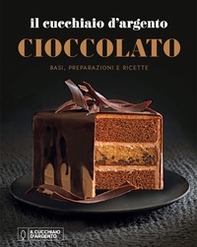 Il Cucchiaio d'Argento. Cioccolato. Basi, preparazioni e ricette - Librerie.coop