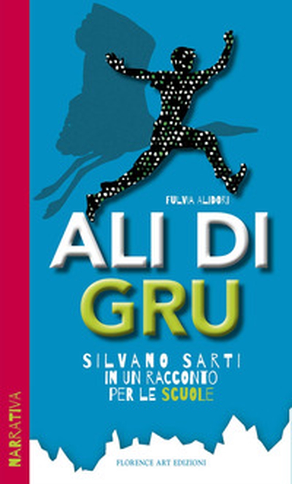 Ali di Gru. Silvano Sarti in un racconto per le scuole - Librerie.coop Ali di Gru. Silvano Sarti in un racconto per le scuole - Librerie.coop