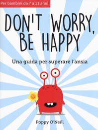 Don't worry, be happy. Una guida per superare l'ansia - Librerie.coop Don't worry, be happy. Una guida per superare l'ansia - Librerie.coop