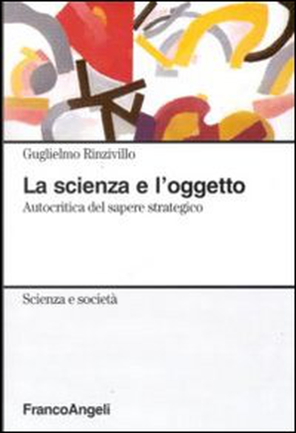 La scienza e l'oggetto. Autocritica del sapere strategico - Librerie.coop La scienza e l'oggetto. Autocritica del sapere strategico - Librerie.coop