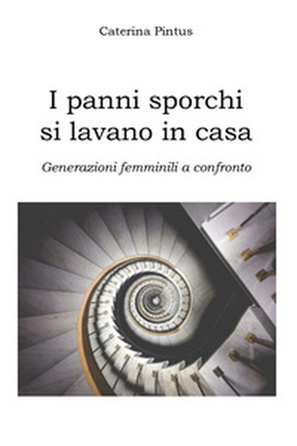 I panni sporchi si lavano in casa. Generazioni femminili a confronto - Librerie.coop