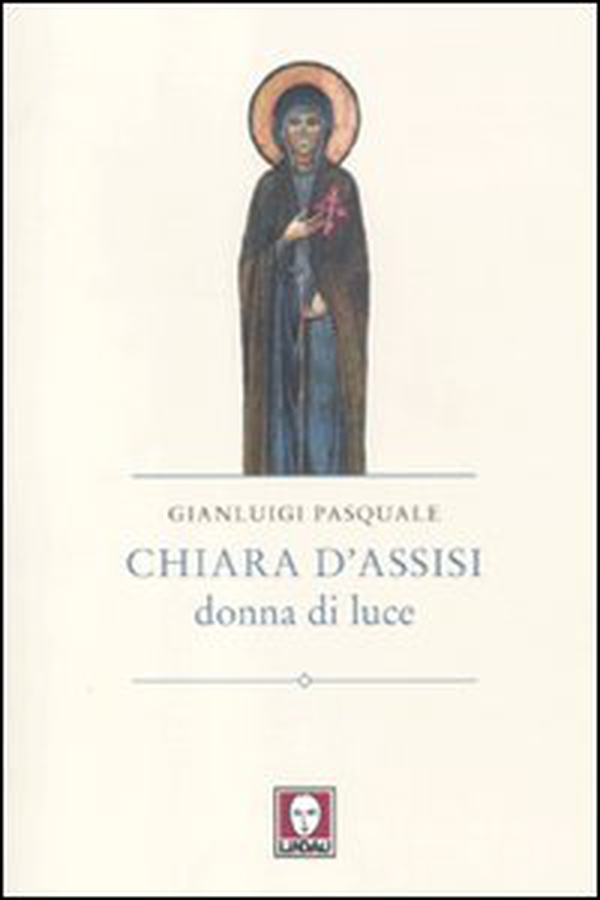 Chiara d'Assisi. Donna di luce - Librerie.coop Chiara d'Assisi. Donna di luce - Librerie.coop