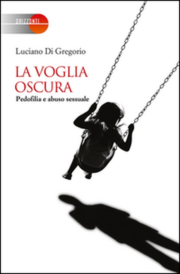 La voglia oscura. Pedofilia e abuso sessuale - Librerie.coop La voglia oscura. Pedofilia e abuso sessuale - Librerie.coop