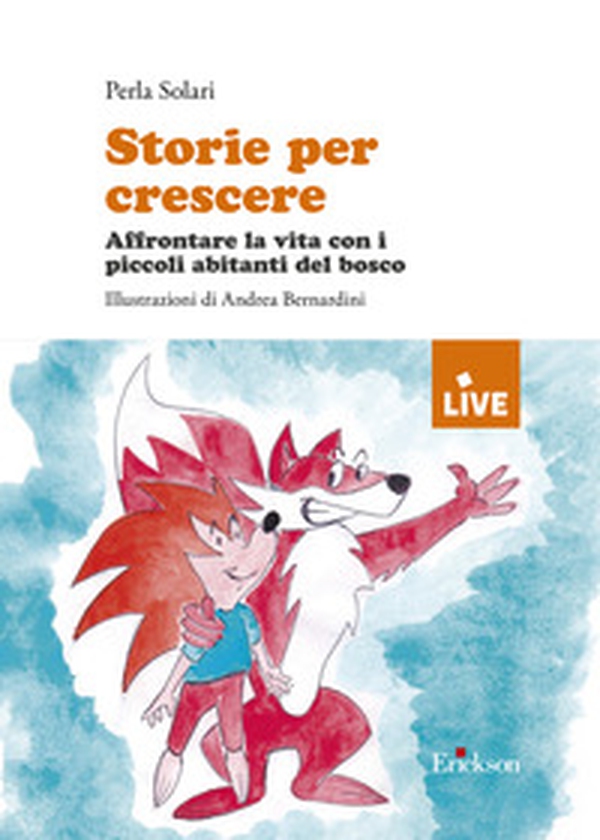 Storie per crescere. Affrontare la vita con i piccoli abitanti del bosco - Librerie.coop Storie per crescere. Affrontare la vita con i piccoli abitanti del bosco - Librerie.coop