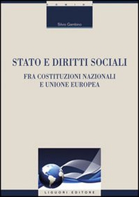 Stato e diritti sociali. Fra costituzioni nazionali e Unione Europea - Librerie.coop Stato e diritti sociali. Fra costituzioni nazionali e Unione Europea - Librerie.coop