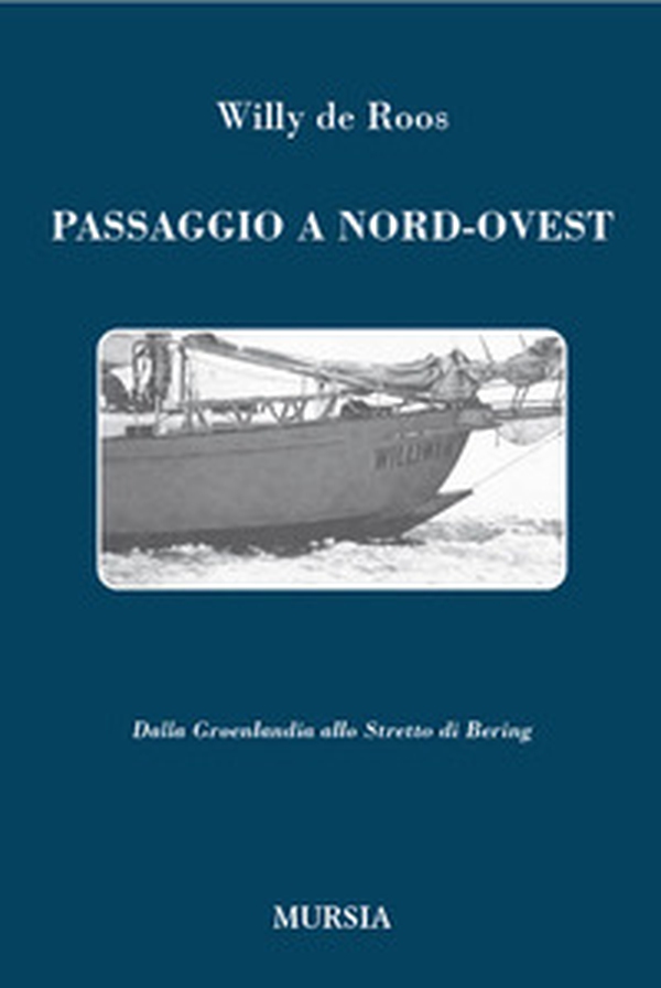 Passaggio a nord-ovest. Dalla Groenlandia allo Stretto di Bering - Librerie.coop