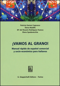 ¡Vamos al grano! Manual rápido de español comercial y socio-económico para italianos - Librerie.coop