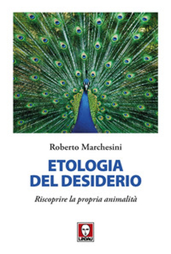Etologia del desiderio. Riscoprire la propria animalità - Librerie.coop Etologia del desiderio. Riscoprire la propria animalità - Librerie.coop