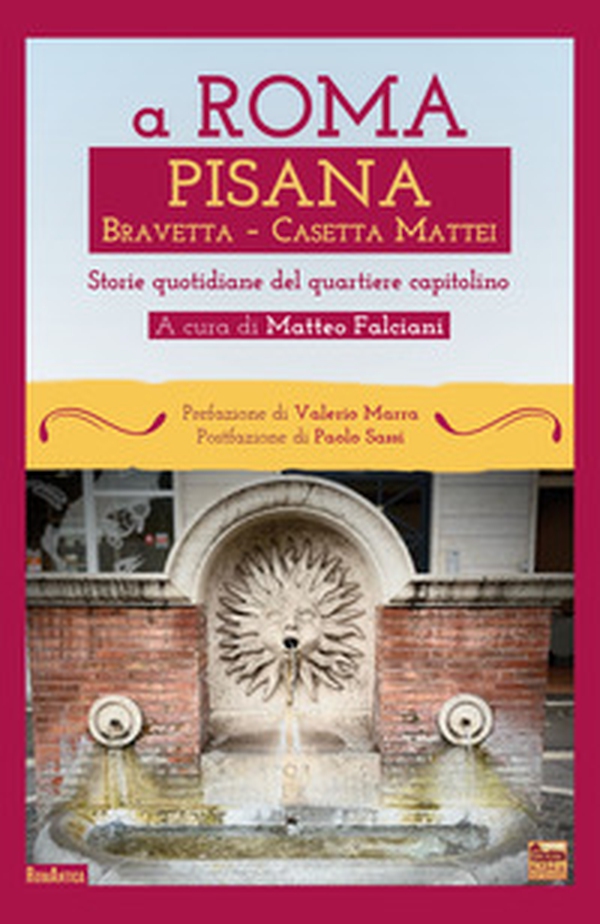 A Roma Pisana Bravetta Casetta Mattei. Storie quotidiane del quartiere capitolino - Librerie.coop A Roma Pisana Bravetta Casetta Mattei. Storie quotidiane del quartiere capitolino - Librerie.coop