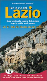 Per le vie del Lazio. Guida turistica alla scoperta della regione lungo le antiche strade romane - Vol. 2 - Librerie.coop