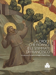 La croce che fiorisce e le stimmate di Francesco. Un percorso fra testi e immagini a Santa Croce - Librerie.coop