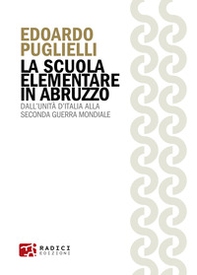 La scuola elementare in Abruzzo. Dall'Unità d'Italia alla Seconda guerra mondiale - Librerie.coop La scuola elementare in Abruzzo. Dall'Unità d'Italia alla Seconda guerra mondiale - Librerie.coop