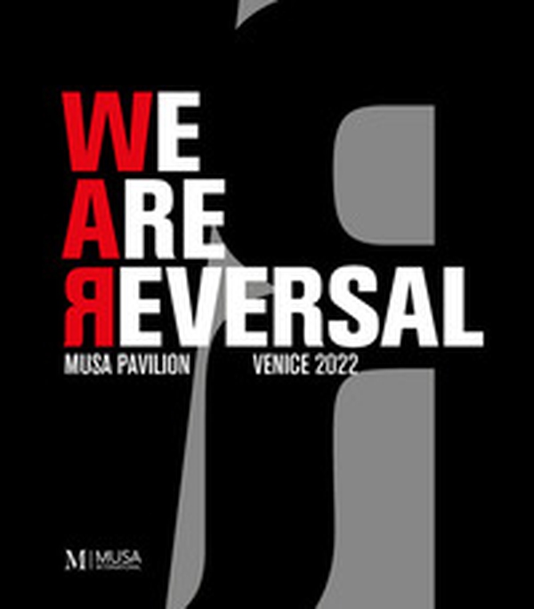 We are reversal. Musa pavilion. Venice 2022 - Librerie.coop We are reversal. Musa pavilion. Venice 2022 - Librerie.coop