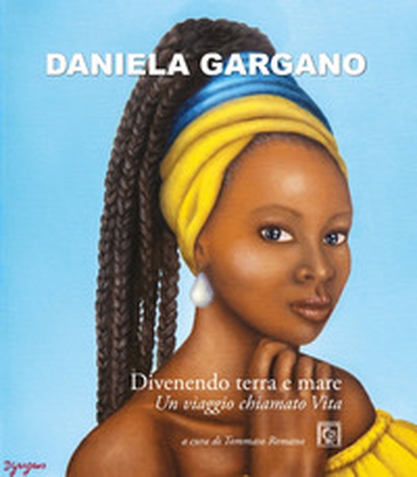 Daniela Gargano. Divenendo terra e mare. Un viaggio chiamato vita - Librerie.coop