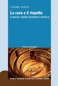 La cura e il rispetto. Il senso della bioetica clinica - Librerie.coop