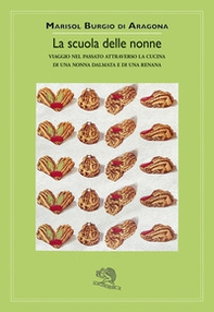 La scuola delle nonne. Viaggio nel passato attraverso la cucina di una nonna dalmata e di una renana - Librerie.coop