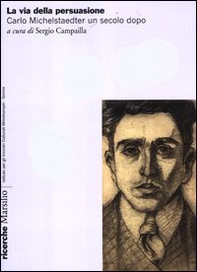 La via della persuasione. Carlo Michelstaedter un secolo dopo - Librerie.coop
