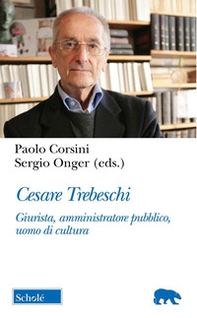 Cesare Trebeschi. Giurista, amministratore pubblico, uomo di cultura - Librerie.coop