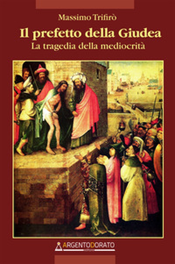 Il prefetto della Giudea. La tragedia della mediocrità - Librerie.coop Il prefetto della Giudea. La tragedia della mediocrità - Librerie.coop