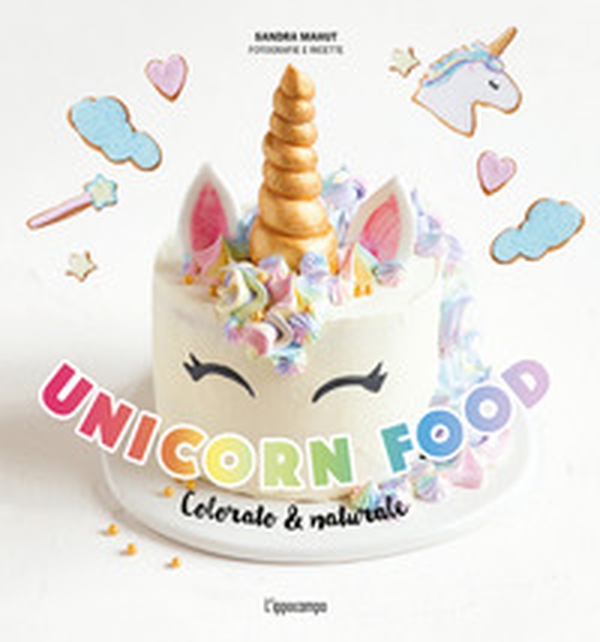 Unicorn food. Colorato & naturale - Librerie.coop Unicorn food. Colorato & naturale - Librerie.coop