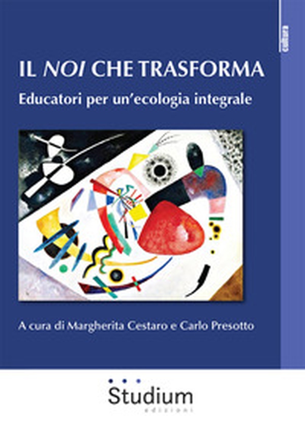 Il noi che trasforma. Educatori per un'ecologia integrale - Librerie.coop Il noi che trasforma. Educatori per un'ecologia integrale - Librerie.coop