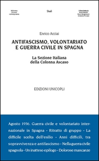 Antifascismo, volontariato e guerra civile in Spagna. La sezione italiana della Colonna Ascaso - Librerie.coop