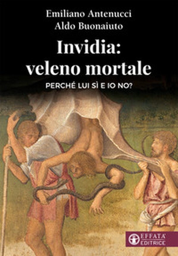 Invidia: veleno mortale. Perché lui sì e io no? - Librerie.coop Invidia: veleno mortale. Perché lui sì e io no? - Librerie.coop