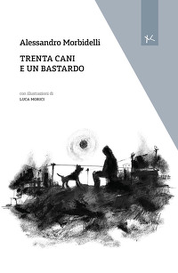 Trenta cani e un bastardo - Librerie.coop