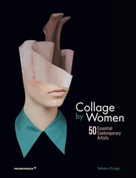 Collage by women. 50 essential contemporary artists - Librerie.coop