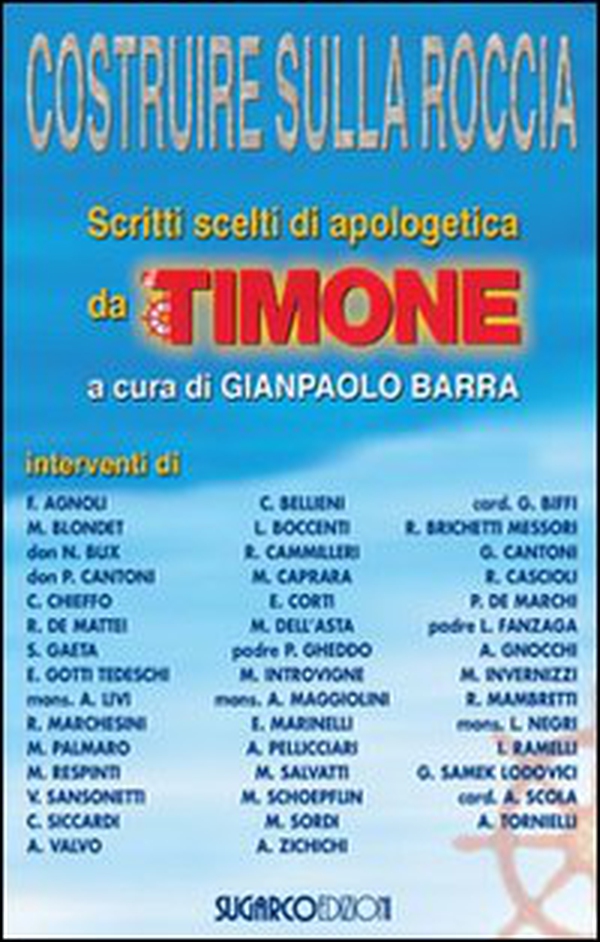Costruire sulla roccia. Scritti scelti di apologetica da «Il Timone» - Librerie.coop Costruire sulla roccia. Scritti scelti di apologetica da «Il Timone» - Librerie.coop