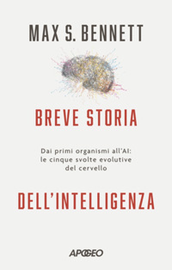 Breve storia dell'intelligenza. Dai primi organismi all'AI: le cinque svolte evolutive del cervello - Librerie.coop Breve storia dell'intelligenza. Dai primi organismi all'AI: le cinque svolte evolutive del cervello - Librerie.coop