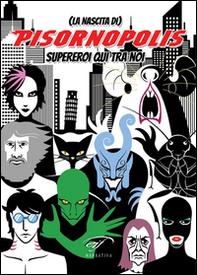 Pisornopolis (la nascita di). Supereroi qui tra noi - Librerie.coop