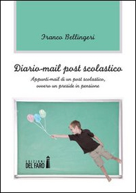 Diario-mail post scolastico. Appunti-mail di un post scolastico, ovvero un preside in pensione - Librerie.coop