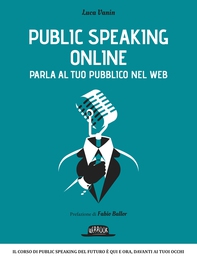 Public Speaking Online: Parla al tuo pubblico nel Web: Il corso di public speaking del futuro è qui e ora, davanti ai tuoi occhi - Librerie.coop Public Speaking Online: Parla al tuo pubblico nel Web: Il corso di public speaking del futuro è qui e ora, davanti ai tuoi occhi - Librerie.coop