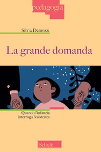 La grande domanda. Quando l'infanzia interroga l'esistenza - Librerie.coop