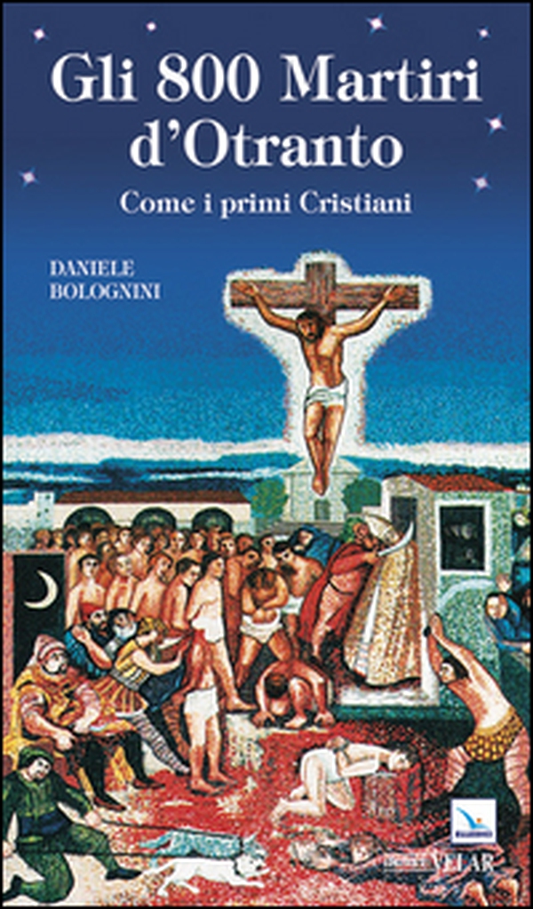 Gli 800 martiri d'Otranto. Come i primi cristiani - Librerie.coop Gli 800 martiri d'Otranto. Come i primi cristiani - Librerie.coop